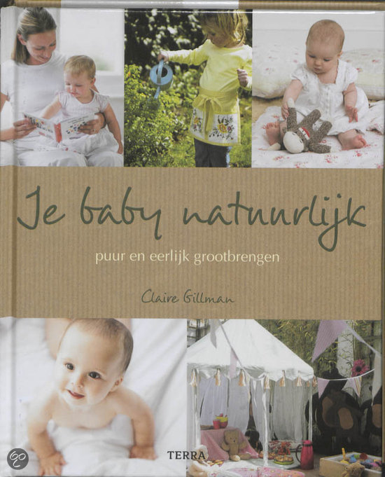 ?Je baby natuurlijk, puur en eerlijk grootbrengen? (Claire Gillman)